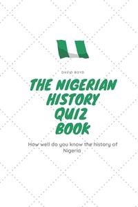 The Nigerian History Quiz Book: How well do you know the history of Nigeria ?