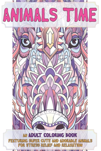 Animals Time - An Adult Coloring Book Featuring Super Cute and Adorable Animals for Stress Relief and Relaxation