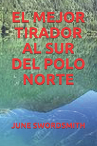 El Mejor Tirador Al Sur del Polo Norte