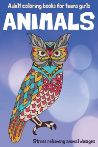 Adult Coloring Books for Teens Girls - Animals - Stress Relieving Animal Designs