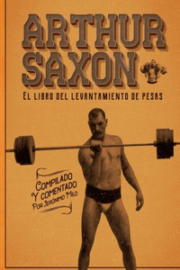 Arthur Saxon. El libro del levantamiento de pesas.