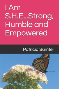 I Am S.H.E...Strong, Humble and Empowered