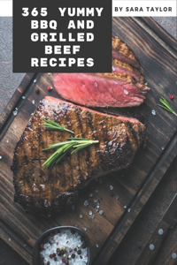365 Yummy BBQ and Grilled Beef Recipes
