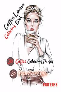 Coffee Lovers Coloring Book 30 Coffee Pages and 30 Coffee Facts About Coffee