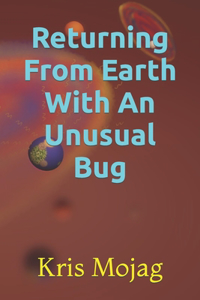 Returning From Earth With An Unusual Bug