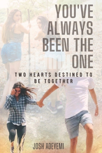 You've Always Been the One: Two hearts destined to be together