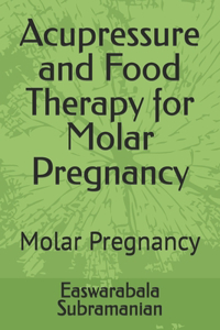 Acupressure and Food Therapy for Molar Pregnancy