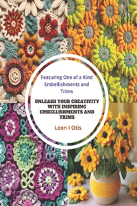 Unleash Your Creativity with Inspiring Embellishments and Trims