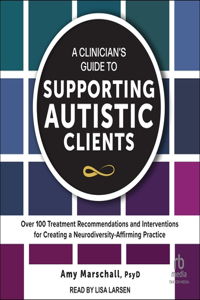 Clinician's Guide to Supporting Autistic Clients