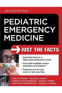 Pediatric Emergency Medicine: Just the Facts, Second Edition