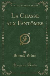 La Chasse Aux Fantï¿½mes (Classic Reprint)