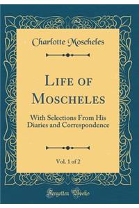 Life of Moscheles, Vol. 1 of 2