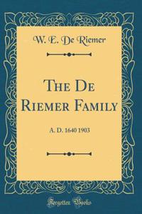 The de Riemer Family: A. D. 1640 1903 (Classic Reprint)