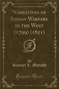 Narratives of Indian Warfare in the West (1799) (1821) (Classic Reprint)