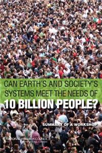 Can Earth's and Society's Systems Meet the Needs of 10 Billion People?