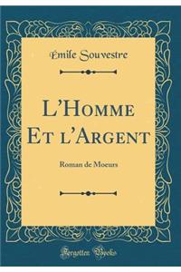 L'Homme Et l'Argent: Roman de Moeurs (Classic Reprint)