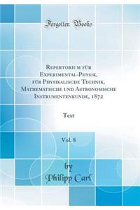 Repertorium Fï¿½r Experimental-Physik, Fï¿½r Physikalische Technik, Mathematische Und Astronomische Instrumentenkunde, 1872, Vol. 8: Text (Classic Reprint): Text (Classic Reprint)