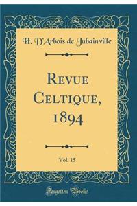 Revue Celtique, 1894, Vol. 15 (Classic Reprint)