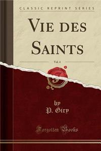 Vie Des Saints, Vol. 4 (Classic Reprint)