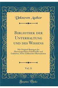 Bibliothek der Unterhaltung und des Wissens, Vol. 11: Mit Original-Beiträgen der Hervorragendsten Schriftsteller und Gelehrten, Sowie Zahlreichen Illustrationen (Classic Reprint)