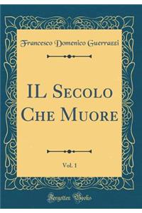 IL Secolo Che Muore, Vol. 1 (Classic Reprint)