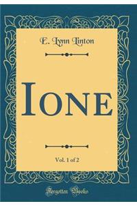 Ione, Vol. 1 of 2 (Classic Reprint)