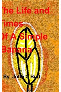 The Life and Times of A Simple Banana