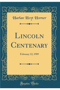 Lincoln Centenary: February 12, 1909 (Classic Reprint)