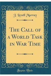 The Call of a World Task in War Time (Classic Reprint)