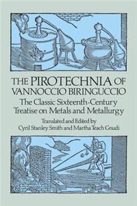 The Pirotechnia: The Classic Sixteenth-Century Treatise on Metals and Metallurgy