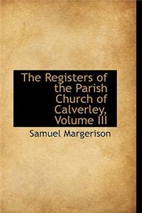 The Registers of the Parish Church of Calverley, Volume III