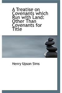 A Treatise on Covenants Which Run with Land