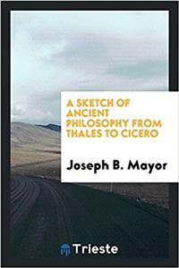A Sketch of Ancient Philosophy from Thales to Cicero