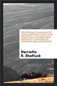 THE WOMAN'S MANUAL OF PARLIAMENTARY LAW,
