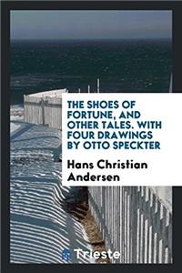 The Shoes of Fortune, and Other Tales. with Four Drawings by Otto Speckter