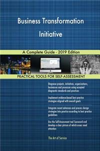 Business Transformation Initiative A Complete Guide - 2019 Edition