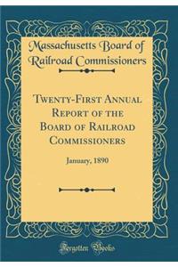 Twenty-First Annual Report of the Board of Railroad Commissioners: January, 1890 (Classic Reprint)