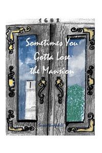 Sometimes You Gotta Lose the Mansion