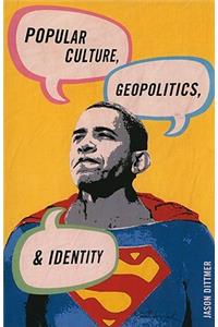 Popular Culture, Geopolitics, and Identity