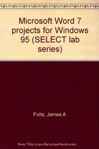 Microsoft Word 7 projects for Windows 95 (SELECT lab series)