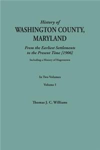 A History of Washington County, Maryland, from the Earliest Settlements to the Present Time [1906]; Including a History of Hagerstown; to this is added biographical record of representative families prepared from data obtained from original sources