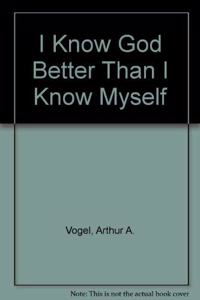 I Know God Better Than I Know Myself