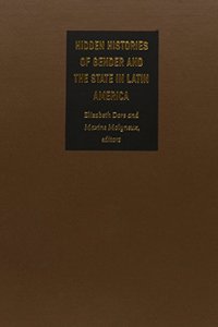 Hidden Histories of Gender and the State in Latin America