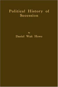 Political History of Secession, to the Beginning of the American Civil War