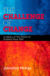 The Challenge of Change: A History of the Church of Scotland Since 1945