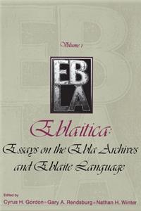 Eblaitica: Essays on the Ebla Archives and Eblaite Language, Volume 1