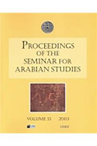 Proceedings of the Seminar for Arabian Studies Volume 33 2003