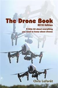 Drone Book: 2018 Edition: A little bit about everything you need to know about drones