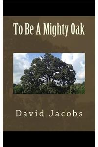 To Be A Mighty Oak