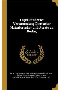 Tageblatt der 59. Versammlung Deutscher Naturforscher und Aerzte zu Berlin,
